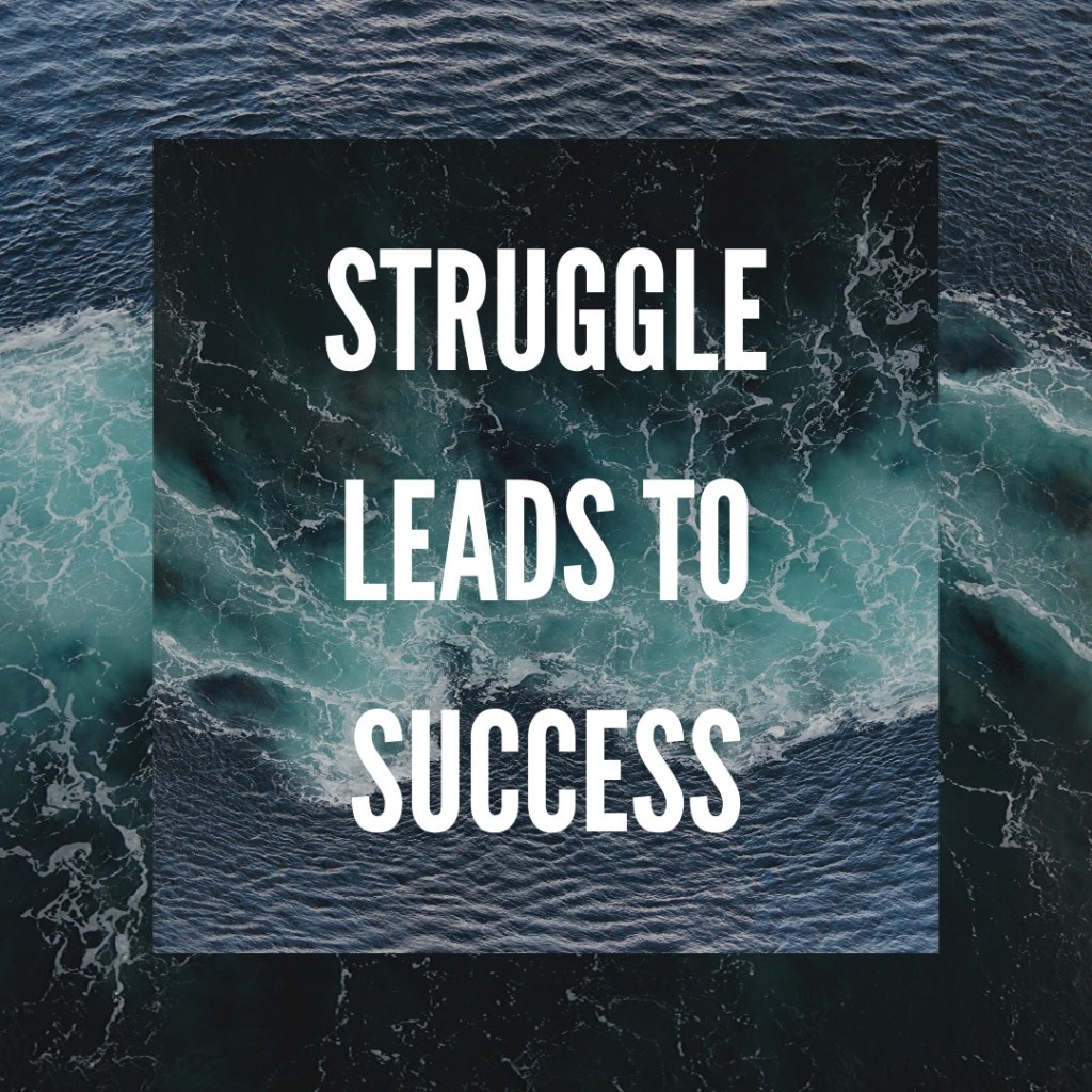 Struggle leads to success 